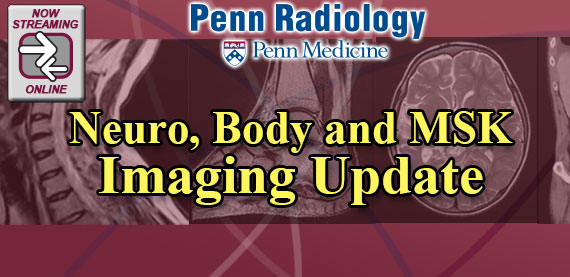 Penn Radiology's Neuro, Body and MSK Imaging Update