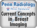 Penn Radiology Current Concepts in  Breast Imaging