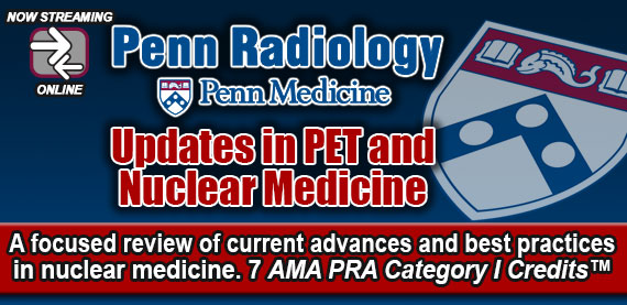 Penn Radiology Updates in PET and Nuclear Medicine